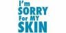 I'm Sorry for My Skin 